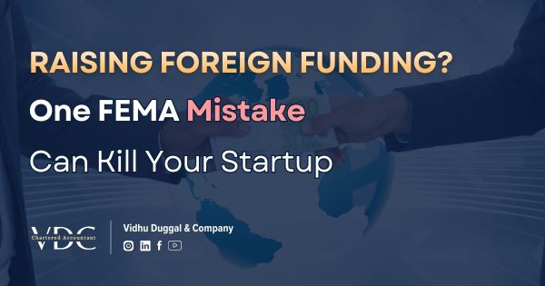 Raising Foreign Funding? One FEMA Mistake Can Kill Your Startup